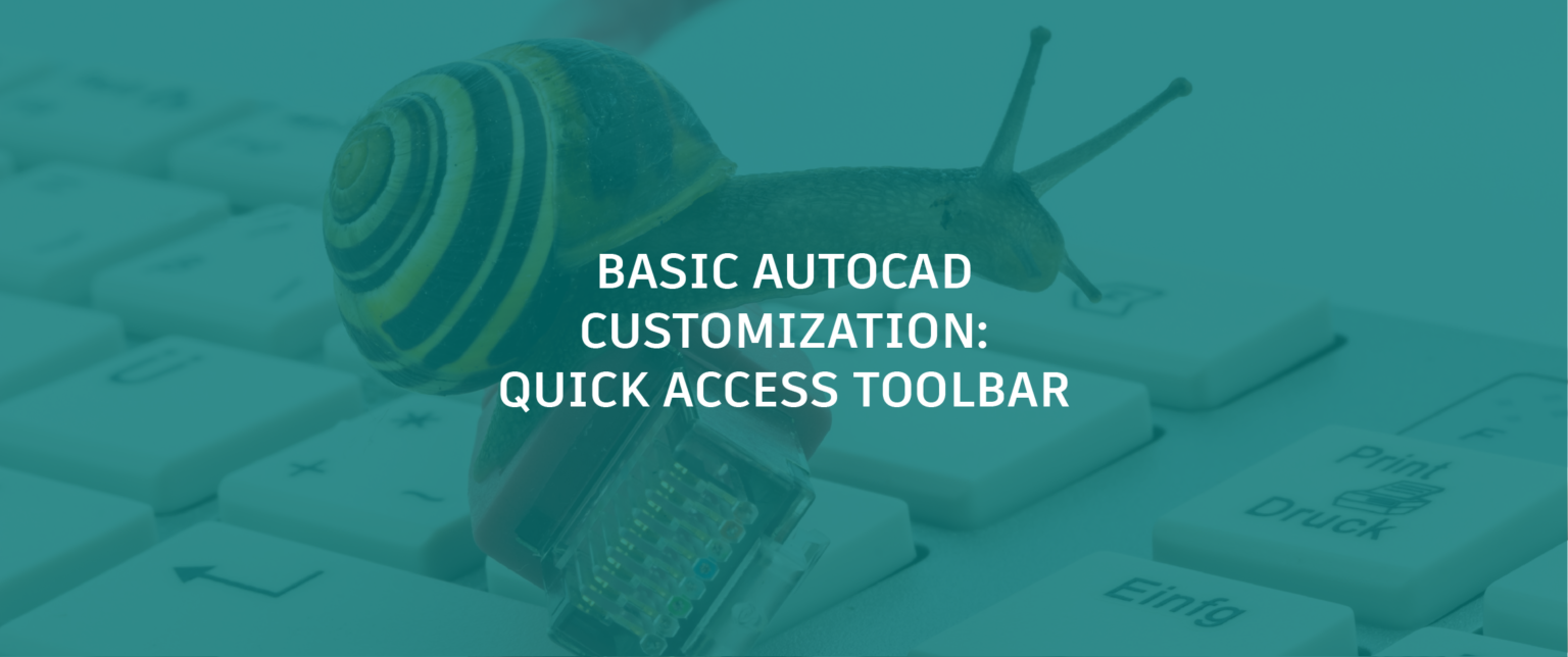 Basic AutoCAD Customization Using the CUI to Tailor the Quick Access